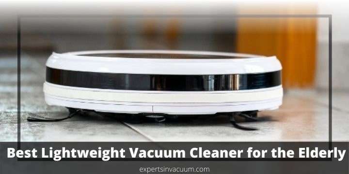 Best Lightweight Vacuum Cleaner for the Elderly