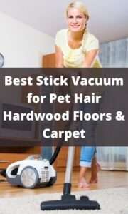 Best Stick Vacuum for Pet Hair Hardwood Floors & Carpet