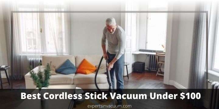 Best Cordless Stick Vacuum Under $100