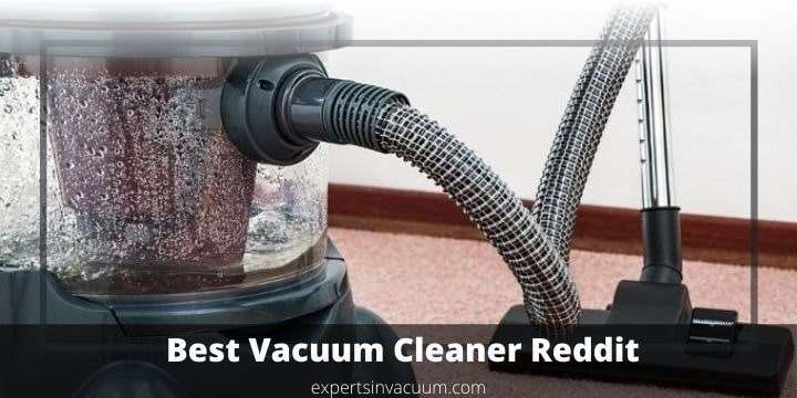 Best Vacuum Cleaner Reddit 2020 & 2021