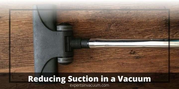 How do you Reduce Suction in a Vacuum