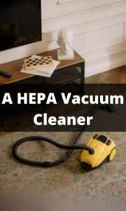 What Is a HEPA Vacuum Cleaner and How Does It Work