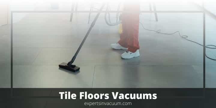 Best Vacuum Cleaner For Tile Floors