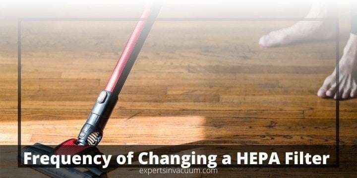 How Often Should You Change Your HEPA Vacuum Filter