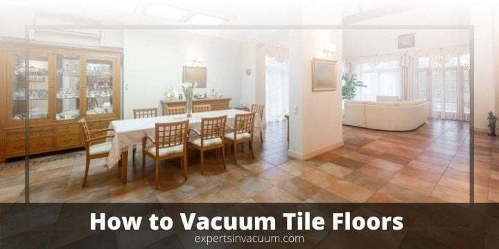 How Should You Vacuum & Clean Your Tile Floors