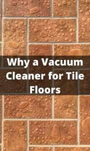 Why a Vacuum Cleaner for Your Tile Floors