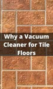 Why a Vacuum Cleaner for Your Tile Floors?