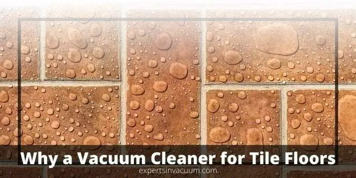 Why a Vacuum Cleaner for Your Tile Floors