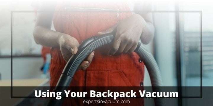 How to Use a Backpack Vacuum Cleaner