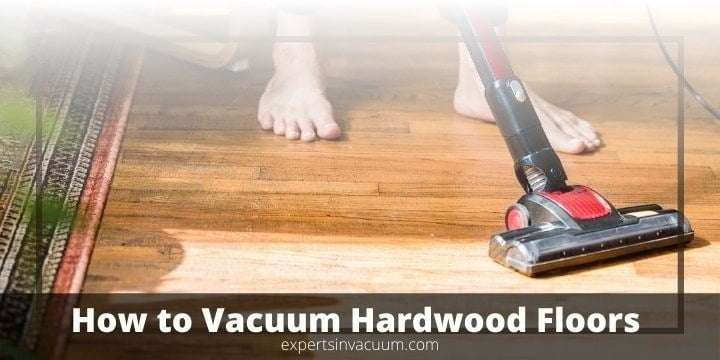 How to Vacuum Hardwood Floors Without Scratching