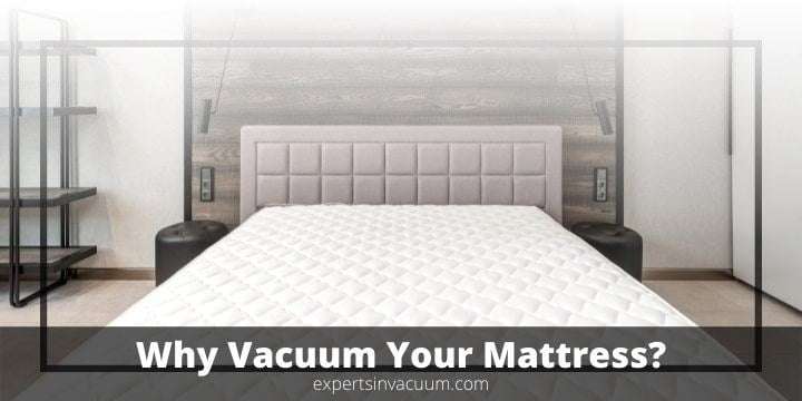 Why Should You Vacuum Your Mattress