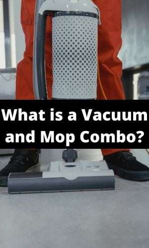 What is a Vacuum and Mop Combo & How Does it Work
