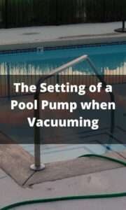 What Setting should my Pool Pump be on to Vacuum