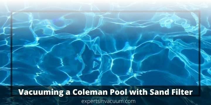 How to Vacuum Coleman Pool with a Sand Filter