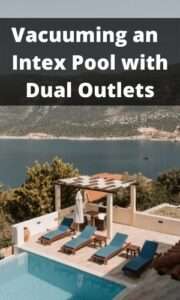 How to Vacuum an Intex Pool with Dual Outlets