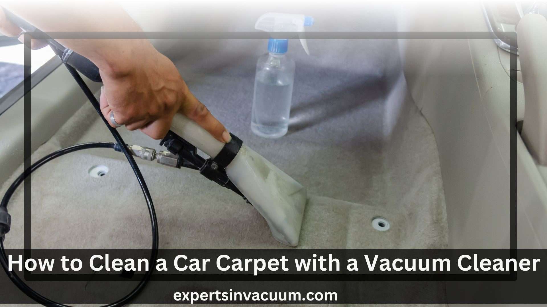 How to Clean Car Carpet with a Vacuum Cleaner Experts in Vacuum