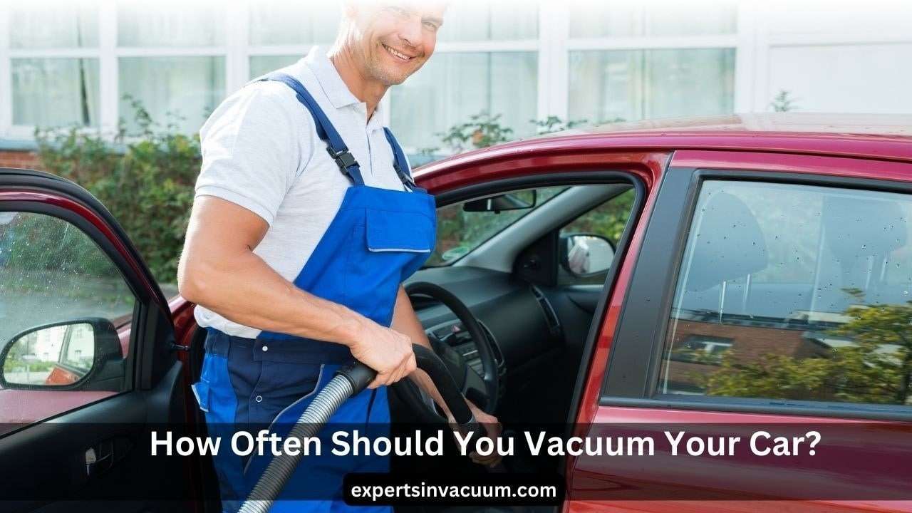 How Often Should You Vacuum Your Car? A Step by Step Guide Experts in